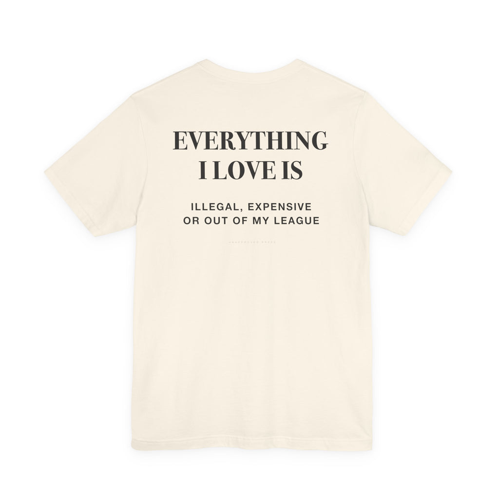 Everything I Love Is Out Of My League Heavyweight Tee