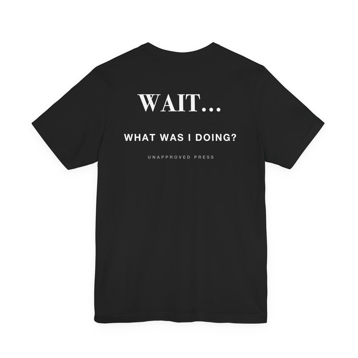 WAIT WHAT WAS I DOING // HEAVYWEIGHT TEE